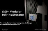 SGI ® Company Proprietary SGI ® Modular InfiniteStorage Sales Deck – V4 – Feb 2013 An evolutionary new compute & storage platform exclusive to SGI.