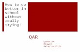 QAR How to do better in school without really trying! Question Answer Relationships.