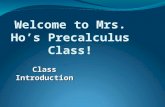 Welcome to Mrs. Ho’s Precalculus Class! Class Introduction.