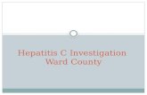 Hepatitis C Investigation Ward County. Hepatitis C Virus (HCV): Background Most common bloodborne infection in the United States Transmission is primarily.
