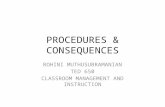 PROCEDURES & CONSEQUENCES ROHINI MUTHUSUBRAMANIAN TED 650 CLASSROOM MANAGEMENT AND INSTRUCTION.