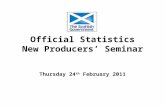 Official Statistics New Producers’ Seminar Thursday 24 th February 2011.