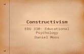 Constructivism EDU 330: Educational Psychology Daniel Moos.