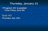 Thursday, January 21 Program #1 is posted Due Friday, June 9th Quiz #2 Thursday, July 15th.