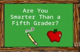 Are You Smarter Than a Fifth Grader? 1. Stay focused and work out each problem in your notebooks 2.
