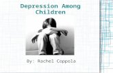 Depression Among Children By: Rachel Coppola. What is Depression? According to Webster's Dictionary depression is defined as, “a state of feeling sad.