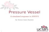 1 By Terence James Haydock Pressure Vessel A simulated response in ANSYS.