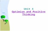 Unit 4 Optimism and Positive Thinking. Figure out the expressions related to optimistic and pessimistic attitude. And you can work in groups. confidence;