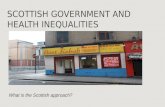 SCOTTISH GOVERNMENT AND HEALTH INEQUALITIES What is the Scottish approach?