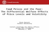 Food Prices and the Poor: The Differential Welfare Effects of Price Levels and Volatility Chris Barrett Cornell University Cornell Institute for Public.