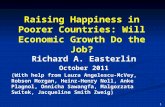 Raising Happiness in Poorer Countries: Will Economic Growth Do the Job? Richard A. Easterlin October 2011 1 (With help from Laura Angelescu-McVey, Robson.