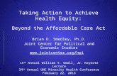 Taking Action to Achieve Health Equity: Beyond the Affordable Care Act Brian D. Smedley, Ph.D. Joint Center for Political and Economic Studies .