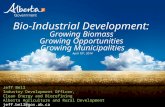 Bio-Industrial Development: Growing Biomass Growing Opportunities Growing Municipalities April 10 th, 2014 Jeff Bell Industry Development Officer, Clean.