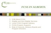 FCSS IN ALBERTA 1.A Bit About FCSS 2.Eligible and Non-Eligible Services 3.Local FCSS Program Delivery 4.FCSS Program Supports 5.Role of Councils, Advisory.