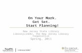 LibraryLinkNJ 1 On Your Mark. Get Set. Start Planning! New Jersey State Library LibraryLinkNJ, the New Jersey Library Cooperative Spring, 2011.