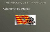 THE RECONQUEST IN ARAGON A journey of 8 centuries.