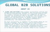 GLOBAL B2B SOLUTIONS ABOUT US GLOBAL B2B SOLUTIONS help clients successfully execute and manage business process management and outsourcing strategy to.
