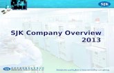 SJK Company Overview 2013. About Brand S atisfaction Quality J ust-in-time service K ey-cost offering.