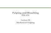Pulping and Bleaching PSE 476 Lecture #2 Mechanical Pulping Lecture #2 Mechanical Pulping.