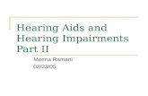 Hearing Aids and Hearing Impairments Part II Meena Ramani 02/23/05.