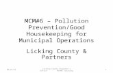 4/27/2015 Licking County Engineer’s Office MCM#6 Training MCM#6 – Pollution Prevention/Good Housekeeping for Municipal Operations Licking County & Partners.