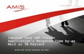 Oracle ADF Virtual Developer Day 2013 Improve Your ADF Fusion Application's Response Time by as Much as 70 Percent.