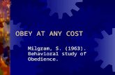 OBEY AT ANY COST Milgram, S. (1963). Behavioral study of Obedience.