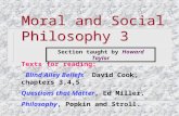 Moral and Social Philosophy 3 Texts for reading : Blind Alley Beliefs David Cook, chapters 3,4,5 Questions that Matter, Ed Miller. Philosophy, Popkin.