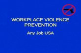 WORKPLACE VIOLENCE PREVENTION Any Job USA. Definition Workplace violence is any physical assault, threatening behavior, or verbal abuse occurring in the.