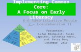 Implementing Common Core: A Focus on Early Literacy K-6 Administrative Module 7 – Comprehension II Presenters: LaRae Blomquist, Susie Lapachet, Arthetta.
