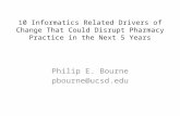 10 Informatics Related Drivers of Change That Could Disrupt Pharmacy Practice in the Next 5 Years Philip E. Bourne pbourne@ucsd.edu.