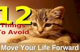 12 Things To Avoid Move Your Life Forward. # 1 : People who keep hurting you. Stop wondering why people keep hurting you. Ask yourself, “Why am I continuously.