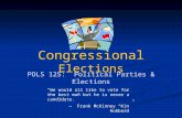 Congressional Elections POLS 125: Political Parties & Elections “We would all like to vote for the best man but he is never a candidate.” — Frank McKinney.