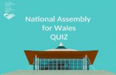 National Assembly for Wales QUIZ. Which of these best describes the National Assembly for Wales? The Assembly makes laws for the people of Wales The Assembly.