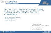 IEC TC 114 - Marine Energy: Wave, Tidal and other Water Current Converters IEC TC 88 Plenary Meeting Boulder, Colorado March 11-12, 2010 Chair IEC TC 114.