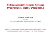 Vinay K Dadhwal Director National Remote Sensing Centre (ISRO) Plenary: Dimensions & Directions of Geospatial Technology India Geospatial Forum; February.