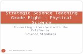 Connecting Literature with the California Science Standards Strategic Science Teaching Grade Eight – Physical Science 1 SST 8th/Physical Science.