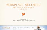WORKPLACE WELLNESS ENI Lunch and Learn 26.3.13 Presented by Jodi Duval and Jasmin Bailey Your path to a healthier life begins here!