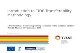 Introduction to TIDE Transferability Methodology TIDE Workshop: Transferring walking innovation in the European context Walk21, Munich, 11 th September.