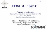 EEMA & “pkiC” Frank Jorissen Deputy Vice President, Utimaco Safeware AG Vice Chair, EEMA (frank.jorissen@utimaco.be) IDA - Meeting of National Security.