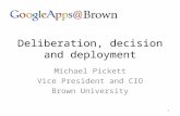Deliberation, decision and deployment Michael Pickett Vice President and CIO Brown University 1.