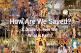 How Are We Saved? 2. Grace vs. Free Will What is Faith?