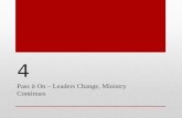 4 Pass it On – Leaders Change, Ministry Continues.