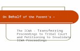 On Behalf of the Parent’s – The ICWA - Transferring Proceedings to Tribal Court and Petitioning to Invalidate ICWA Proceedings.