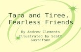 Tara and Tiree, Fearless Friends By Andrew Clements Illustrated by Scott Gustafson.