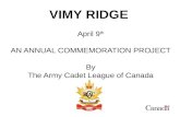 VIMY RIDGE April 9 th AN ANNUAL COMMEMORATION PROJECT By The Army Cadet League of Canada.