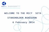 WELCOME TO THE MICT SETA STAKEHOLDER ROADSHOW 6 February 2014.