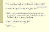 The soybean aphid in Illinois before 2003 2000―Surprised like everyone else 2001―Economic infestations occurred, but they were not widespread. Populations.