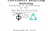 Electronics Recycling Workshop Presented in partnership by the New Mexico Recycling Association and the National Recycling Coalition Sponsored by Intel.