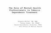 The Role of Mental Health Professionals in Tobacco Dependence Treatment Gregory Miller, MD, MBA Teresa Armon, RN, PMHNP David Bucciferro, Director, PROS.